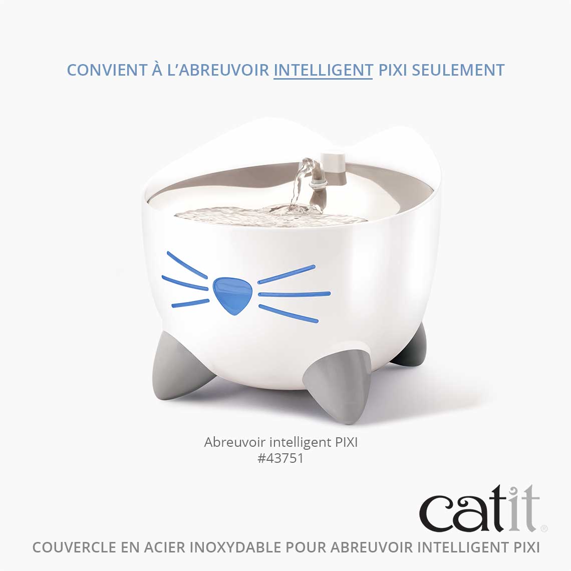 Couvercle en acier inoxydable pour fontaine à eau connectée - Catit Pixi Smart